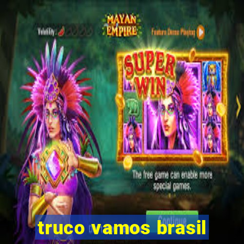 truco vamos brasil